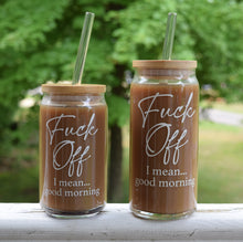 Load image into Gallery viewer, Dishwasher Safe Fuck Off, I Mean Good Morning Glass Can 16oz