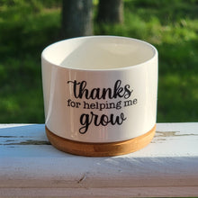 Load image into Gallery viewer, Thanks For Helping Me Grow Succulent Pots