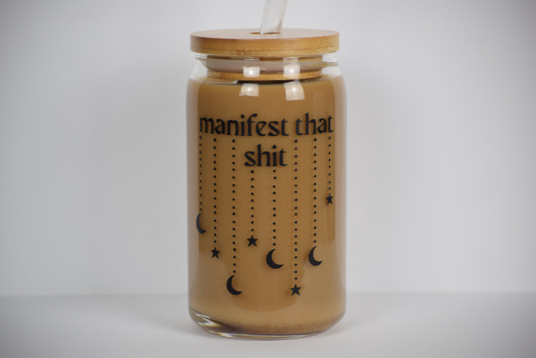 Manifest That Shit Glass Can 16 or 20oz