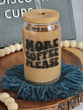 Load image into Gallery viewer, More Coffee Please Glass Can 16 or 20oz
