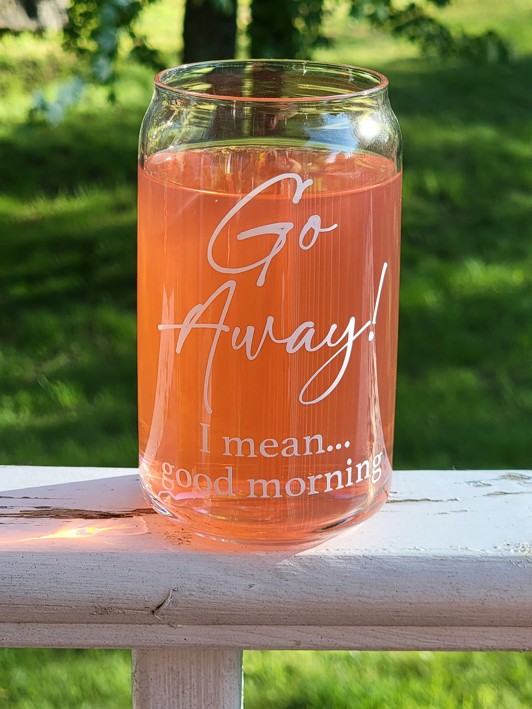 Go Away, I Mean Good Morning Glass Can 16 or 20oz